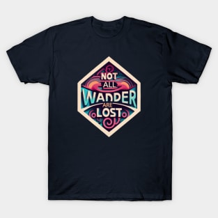 not all wander are lost T-Shirt